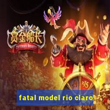 fatal model rio claro-sp